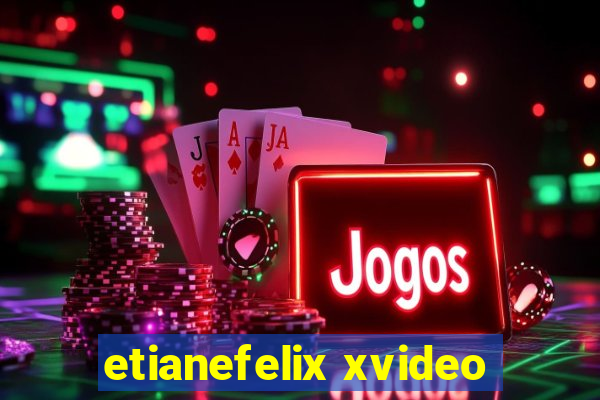 etianefelix xvideo